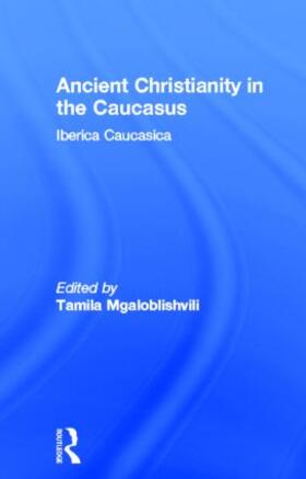 Mgaloblishvili |  Ancient Christianity in the Caucasus | Buch |  Sack Fachmedien