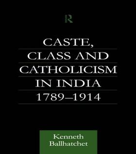 Ballhatchet |  Caste, Class and Catholicism in India 1789-1914 | Buch |  Sack Fachmedien