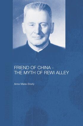 Brady |  Friend of China - The Myth of Rewi Alley | Buch |  Sack Fachmedien