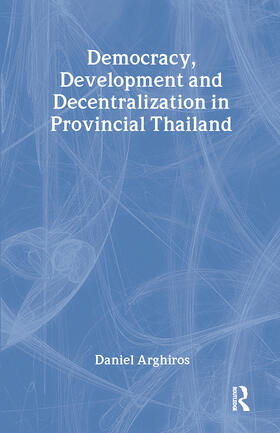 Arghiros |  Democracy, Development and Decentralization in Provincial Thailand | Buch |  Sack Fachmedien