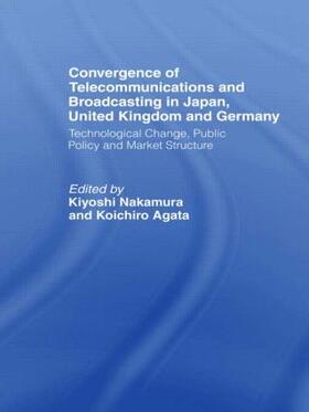 Agata / Nakamura |  Convergence of Telecommunications and Broadcasting in Japan, United Kingdom and Germany | Buch |  Sack Fachmedien