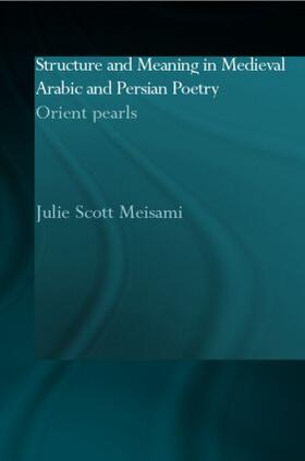 Meisami |  Structure and Meaning in Medieval Arabic and Persian Lyric Poetry | Buch |  Sack Fachmedien