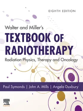 Symonds / Mills / Duxbury |  Walter and Miller's Textbook of Radiotherapy: Radiation Physics, Therapy and Oncology - E-Book | eBook | Sack Fachmedien