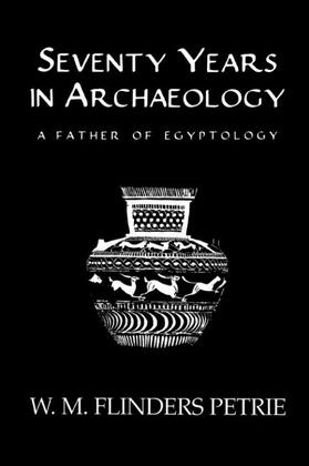 Flinders Petrie |  Seventy Years In Archaeology | Buch |  Sack Fachmedien