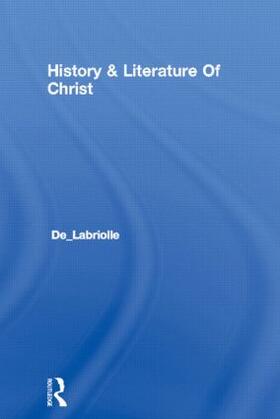 De Labriolle |  History & Literature Of Christ | Buch |  Sack Fachmedien