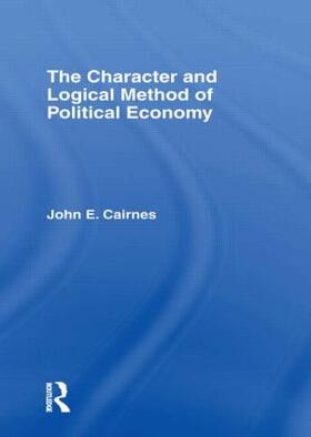 Cairnes |  The Character and Logical Method of Political Economy | Buch |  Sack Fachmedien