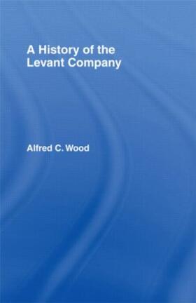 Wood |  A History of the Levant Company | Buch |  Sack Fachmedien
