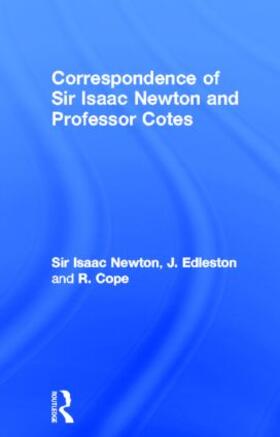 Newton / Edleston / Cope |  Correspondence of Sir Isaac Newton and Professor Cotes | Buch |  Sack Fachmedien
