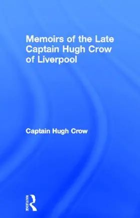 Crow |  Memoirs of the Late Captain Hugh Crow of Liverpool | Buch |  Sack Fachmedien