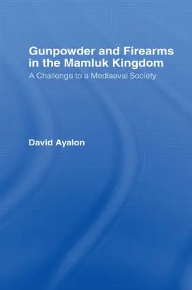 Ayalon |  Gunpowder and Firearms in the Mamluk Kingdom | Buch |  Sack Fachmedien