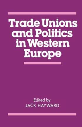 Hayward |  Trade Unions and Politics in Western Europe | Buch |  Sack Fachmedien