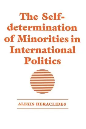 Heraclides |  The Self-determination of Minorities in International Politics | Buch |  Sack Fachmedien