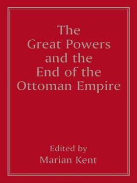 Kent |  The Great Powers and the End of the Ottoman Empire | Buch |  Sack Fachmedien