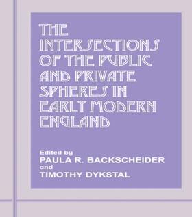 Backscheider / Dykstal |  The Intersections of the Public and Private Spheres in Early Modern England | Buch |  Sack Fachmedien