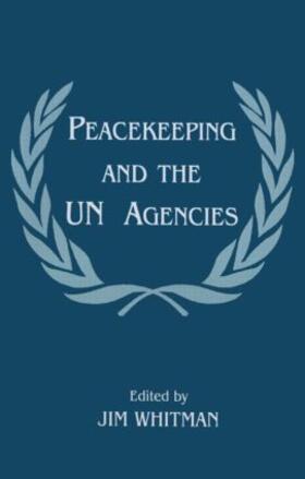 Whitman |  Peacekeeping and the UN Agencies | Buch |  Sack Fachmedien