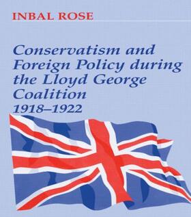 Rose |  Conservatism and Foreign Policy During the Lloyd George Coalition 1918-1922 | Buch |  Sack Fachmedien