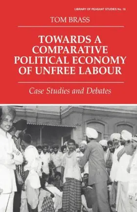 Brass |  Towards a Comparative Political Economy of Unfree Labour | Buch |  Sack Fachmedien