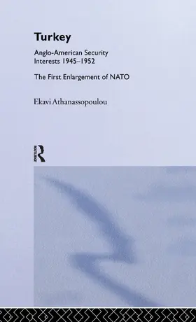 Athanassopoulou |  Turkey - Anglo-American Security Interests, 1945-1952 | Buch |  Sack Fachmedien