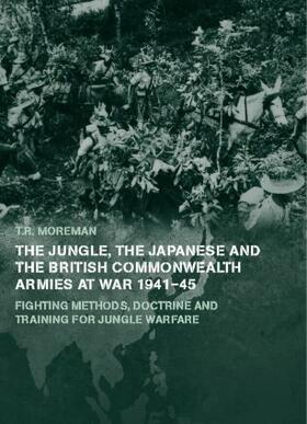 Moreman |  The Jungle, Japanese and the British Commonwealth Armies at War, 1941-45 | Buch |  Sack Fachmedien