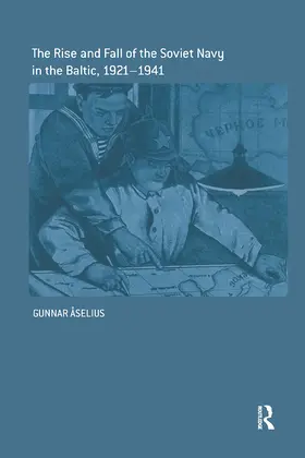 Åselius |  The Rise and Fall of the Soviet Navy in the Baltic 1921-1941 | Buch |  Sack Fachmedien