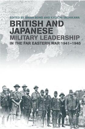 Bond / Tachikawa |  British and Japanese Military Leadership in the Far Eastern War, 1941-1945 | Buch |  Sack Fachmedien