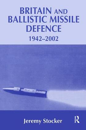 Stocker |  Britain and Ballistic Missile Defence, 1942-2002 | Buch |  Sack Fachmedien