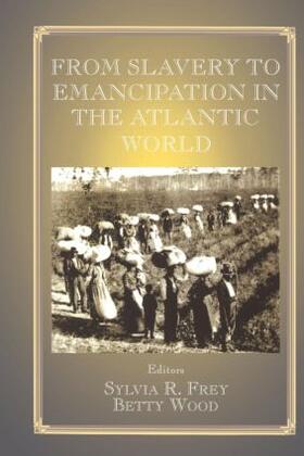 Frey / Wood |  From Slavery to Emancipation in the Atlantic World | Buch |  Sack Fachmedien