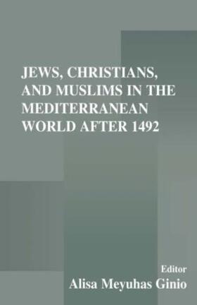 Meyuhas Ginio |  Jews, Christians, and Muslims in the Mediterranean World After 1492 | Buch |  Sack Fachmedien
