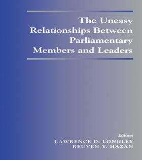 Hazan / Longley |  The Uneasy Relationships Between Parliamentary Members and Leaders | Buch |  Sack Fachmedien