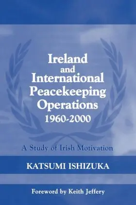 Ishizuka |  Ireland and International Peacekeeping Operations 1960-2000 | Buch |  Sack Fachmedien