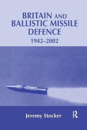 Stocker |  Britain and Ballistic Missile Defence, 1942-2002 | Buch |  Sack Fachmedien