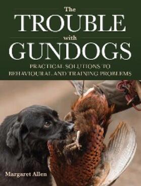 Allen |  The Trouble with Gundogs | eBook | Sack Fachmedien