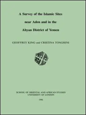 King / Tonghini |  Survey of the Islamic Sites Near Aden and in the Abyan District of Yemen | Buch |  Sack Fachmedien