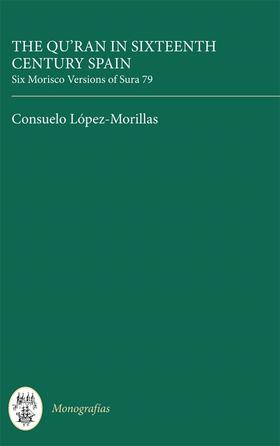 López-Morillas |  The Qur'an in Sixteenth Century Spain: Six Morisco Versions of Sura 79 | Buch |  Sack Fachmedien