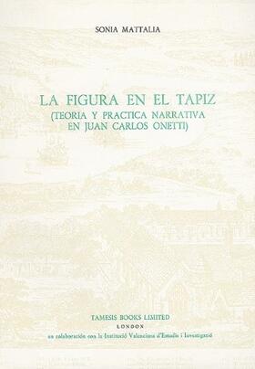 Mattalia |  La Figura En El Tapiz: Teoría Y Práctica Narrativa En Juan Carlos Onetti | Buch |  Sack Fachmedien