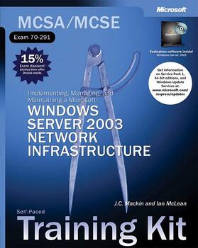 Mackin / McLean |  MCSA/MCSE Self-Paced Training Kit (Exam 70-291): Implementing, Managing, and Maintaining a Microsoft(r) Windows Server(tm) 2003 Network Infrastructure | Buch |  Sack Fachmedien