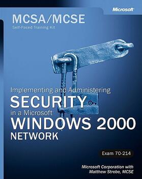 Corporation / Strebe |  MCSA/MCSE Self-Paced Training Kit (Exam 70-214): Implementing and Administering Security in a Microsoft Windows 2000 Network | Buch |  Sack Fachmedien
