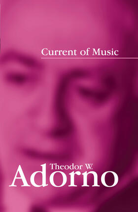 Adorno / Hullot-Kentor |  Current of Music | Buch |  Sack Fachmedien