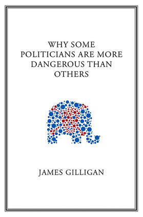 Gilligan |  Why Some Politicians Are More Dangerous Than Others | Buch |  Sack Fachmedien