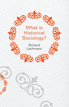 Lachmann |  What Is Historical Sociology? | Buch |  Sack Fachmedien