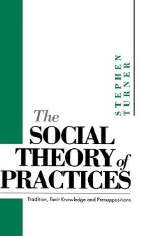 Turner |  The Social Theory of Practices | eBook | Sack Fachmedien