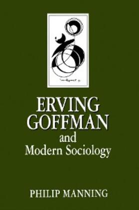Manning |  Erving Goffman and Modern Sociology | eBook | Sack Fachmedien