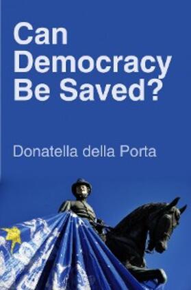 della Porta |  Can Democracy Be Saved? | eBook | Sack Fachmedien