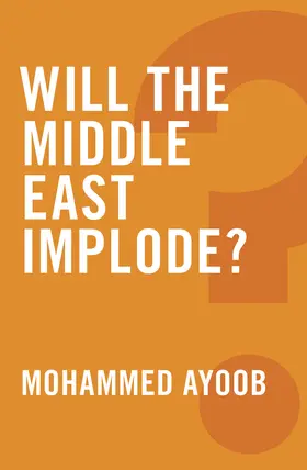 Ayoob |  Will the Middle East Implode? | Buch |  Sack Fachmedien