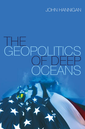 Hannigan |  The Geopolitics of Deep Oceans | Buch |  Sack Fachmedien