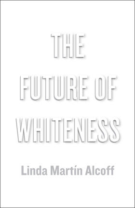 Alcoff |  The Future of Whiteness | Buch |  Sack Fachmedien