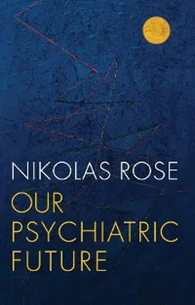 Rose |  Our Psychiatric Future | eBook | Sack Fachmedien