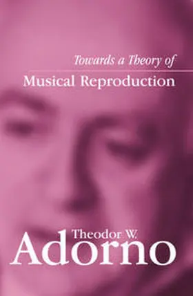 Adorno / Lonitz |  Towards a Theory of Musical Reproduction | eBook | Sack Fachmedien