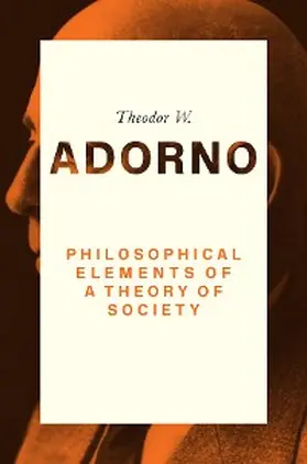 Adorno |  Philosophical Elements of a Theory of Society | eBook | Sack Fachmedien