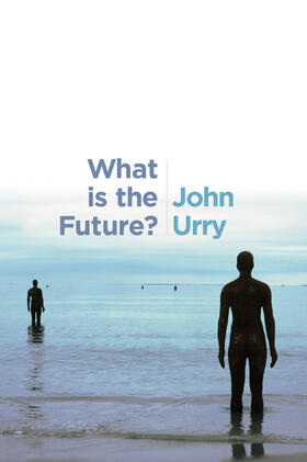 Urry |  What Is the Future? | Buch |  Sack Fachmedien